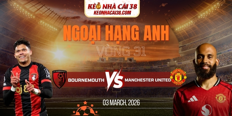 Soi Kèo Bournemouth Vs Manchester United 3h00 21/03 Ngoại Hạng Anh Soi Kèo Bournemouth Vs Manchester United 3h00 21/03 Ngoại Hạng Anh