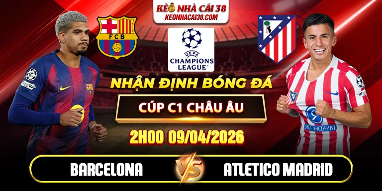 Soi Kèo Barcelona Vs Atletico Madrid 02h00 09/04 - Tứ Kết Cúp C1 Châu Âu Soi Kèo Barcelona Vs Atletico Madrid 02h00 09/04 - Tứ Kết Cúp C1 Châu Âu