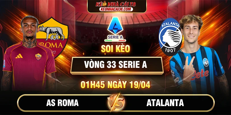 Soi Kèo AS Roma Vs Atalanta 01h45 19/04 - Serie A Soi Kèo AS Roma Vs Atalanta 01h45 19/04 - Serie A
